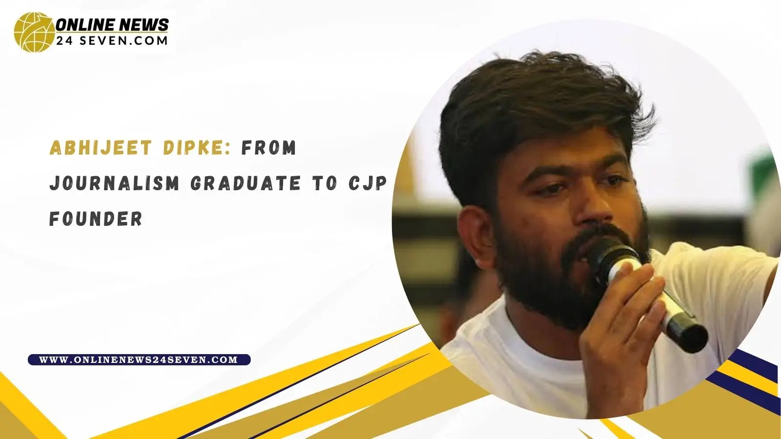 Abhijeet Dipke- From Journalism Graduate to CJP Founder