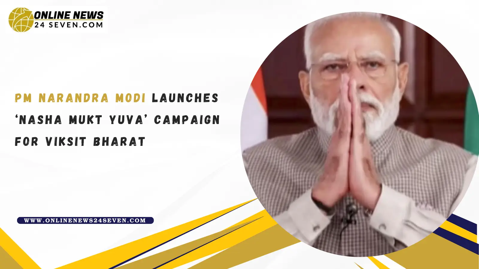 PM Narandra Modi Launches ‘Nasha Mukt Yuva’ Campaign for Viksit Bharat