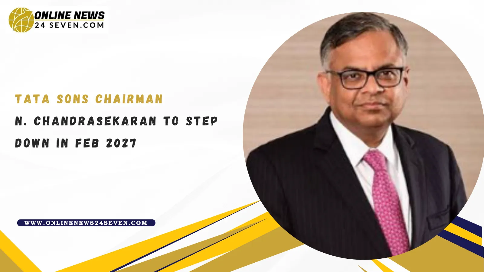 Tata Sons Chairman N. Chandrasekaran to Step Down in February 2027